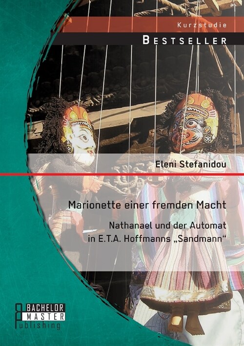 Marionette einer fremden Macht: Nathanael und der Automat in E.T.A. Hoffmanns Sandmann (Paperback)