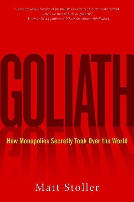 Goliath: The 100-Year War Between Monopoly Power and Democracy (Paperback)