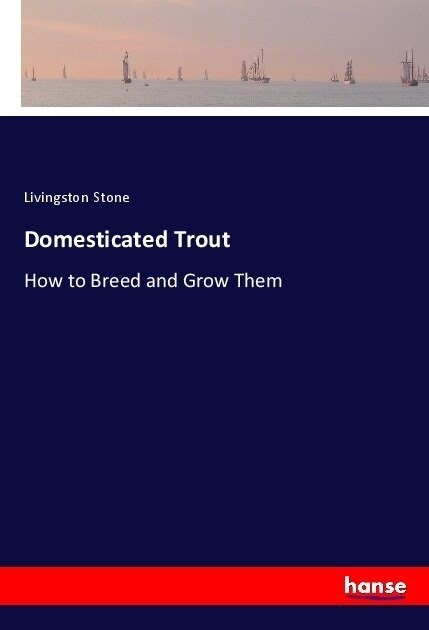 Domesticated Trout: How to Breed and Grow Them (Paperback)