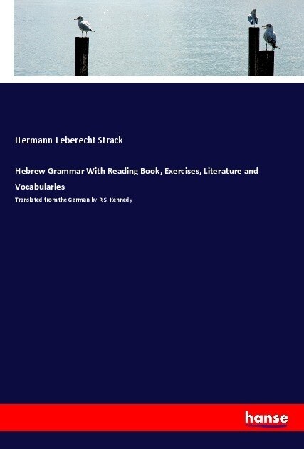 Hebrew Grammar With Reading Book, Exercises, Literature and Vocabularies: Translated from the German by R.S. Kennedy (Paperback)
