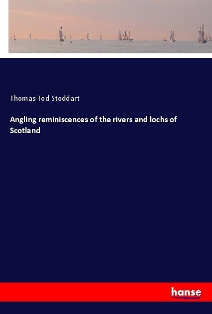 Angling reminiscences of the rivers and lochs of Scotland (Paperback)