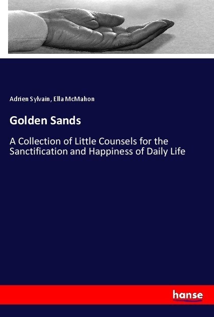 Golden Sands: A Collection of Little Counsels for the Sanctification and Happiness of Daily Life (Paperback)