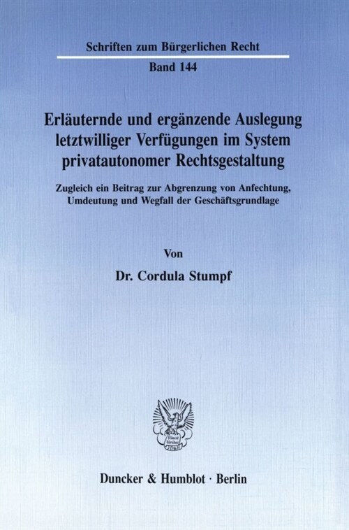 Erlauternde Und Erganzende Auslegung Letztwilliger Verfugungen Im System Privatautonomer Rechtsgestaltung: Zugleich Ein Beitrag Zur Abgrenzung Von Anf (Paperback)