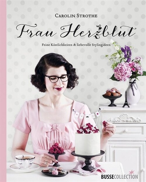 Frau Herzblut, Feine Kostlichkeiten & liebevolle Stylingideen (Hardcover)