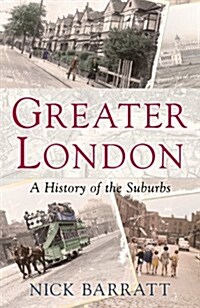 Greater London : The Story of the Suburbs (Hardcover)