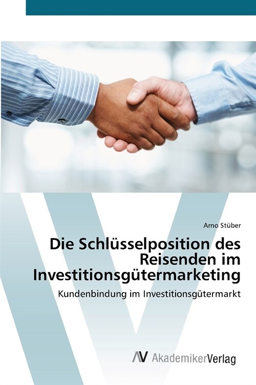 Die Schl?selposition des Reisenden im Investitionsg?ermarketing (Paperback)