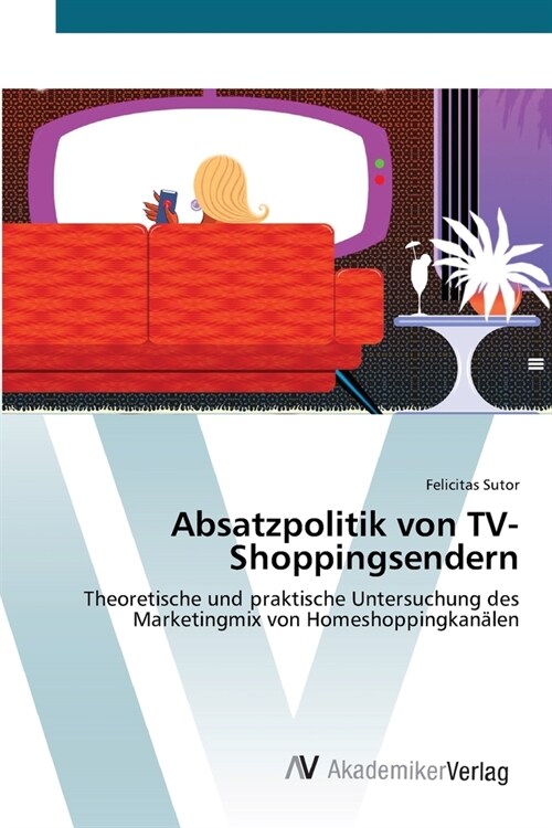 Absatzpolitik von TV-Shoppingsendern (Paperback)