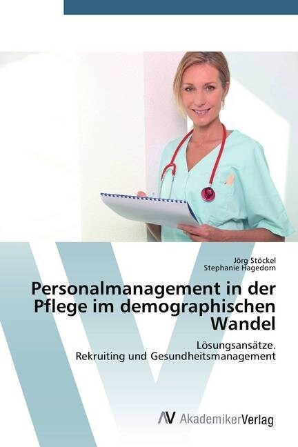 Personalmanagement in der Pflege im demographischen Wandel (Paperback)