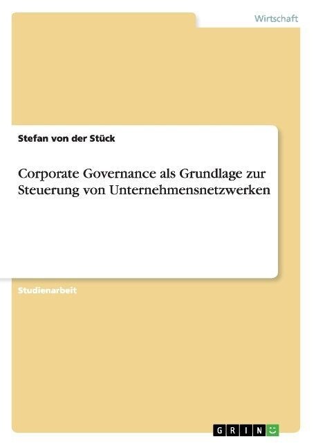 Corporate Governance als Grundlage zur Steuerung von Unternehmensnetzwerken (Paperback)