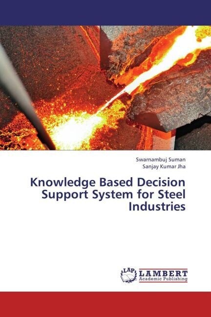 Knowledge Based Decision Support System for Steel Industries (Paperback)