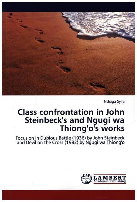 Class confrontation in John Steinbecks and Ngugi wa Thiongos works (Paperback)