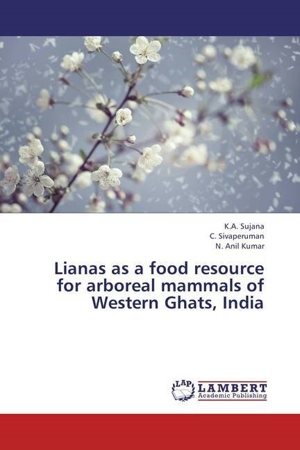 Lianas as a food resource for arboreal mammals of Western Ghats, India (Paperback)