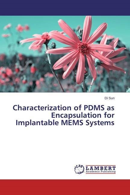 Characterization of PDMS as Encapsulation for Implantable MEMS Systems (Paperback)