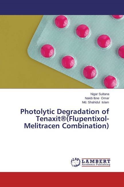 Photolytic Degradation of Tenaxit(r)(Flupentixol-Melitracen Combination) (Paperback)