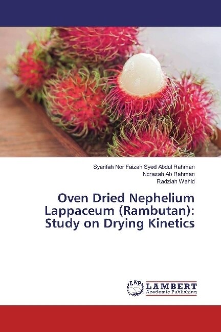 Oven Dried Nephelium Lappaceum (Rambutan): Study on Drying Kinetics (Paperback)