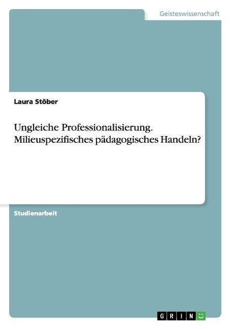 Ungleiche Professionalisierung. Milieuspezifisches p?agogisches Handeln? (Paperback)