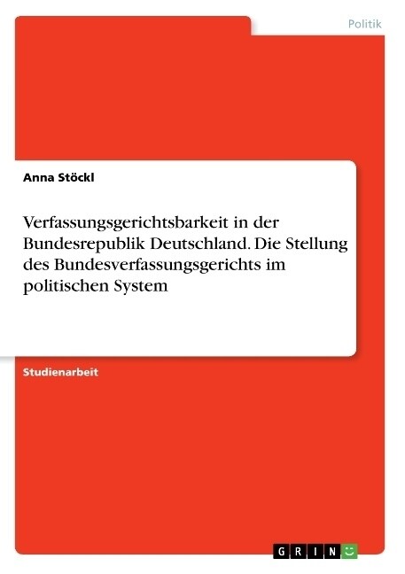 Verfassungsgerichtsbarkeit in der Bundesrepublik Deutschland. Die Stellung des Bundesverfassungsgerichts im politischen System (Paperback)