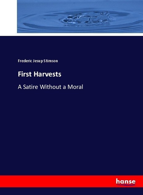 First Harvests: A Satire Without a Moral (Paperback)