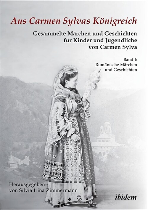 Aus Carmen Sylvas K?igreich. Gesammelte M?chen und Geschichten f? Kinder und Jugendliche. Band I: Rum?ische M?chen und Geschichten. Studienausgab (Paperback)