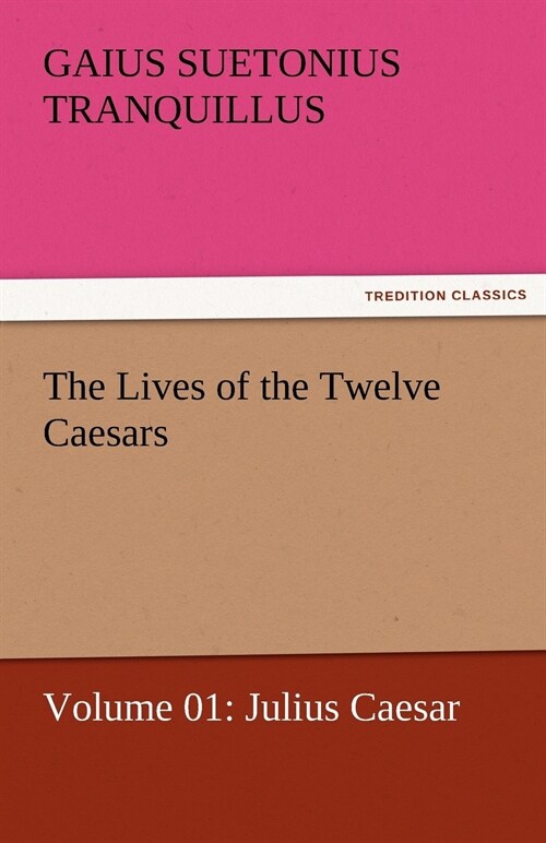 The Lives of the Twelve Caesars, Volume 01: Julius Caesar (Paperback)