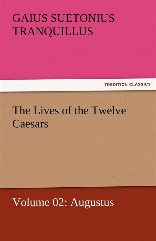 The Lives of the Twelve Caesars, Volume 02: Augustus (Paperback)