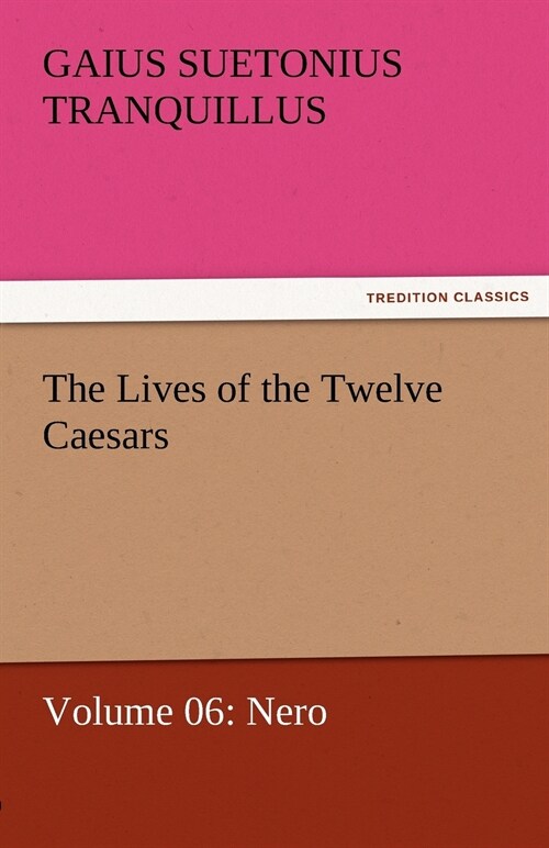 The Lives of the Twelve Caesars, Volume 06: Nero (Paperback)