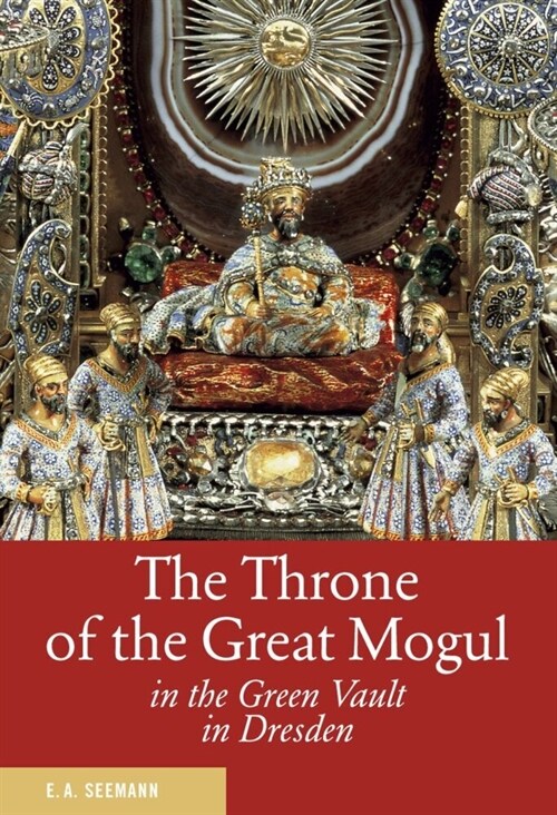 The Throne of the Great Mogul in the Green Vault Dresden (Paperback)