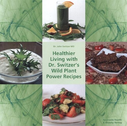 Healthier Living with Dr. Switzers Wild Plant Power Recipes (Paperback)