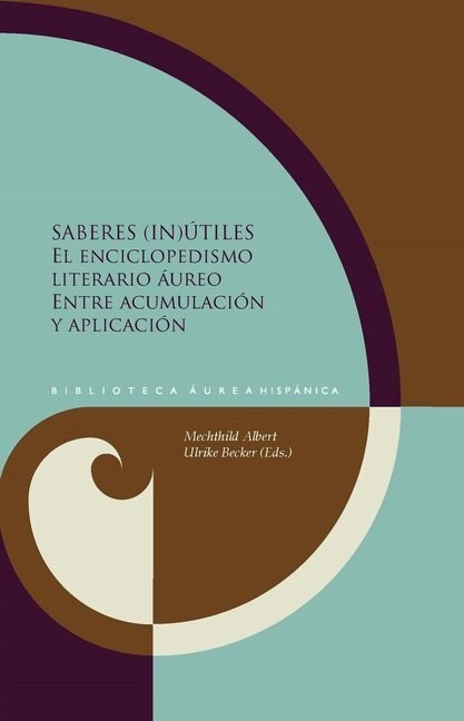 Saberes (in)utiles: el enciclopedismo literario aureo entre acumulacion y aplicacion (Hardcover)