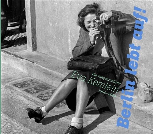 Berlin lebt auf!. Die Fotojournalistin Eva Kemlein 1909-2004 (Paperback)