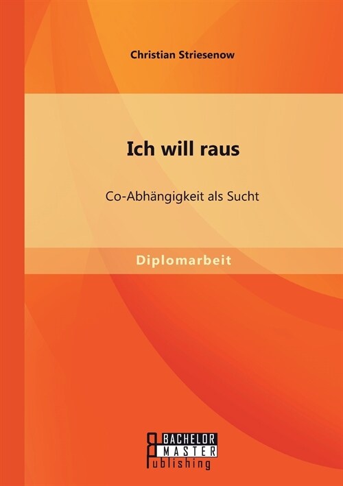 Ich will raus: Co-Abh?gigkeit als Sucht (Paperback)