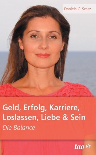 Geld, Erfolg, Karriere, Loslassen, Liebe und Sein: Die Balance (Paperback)