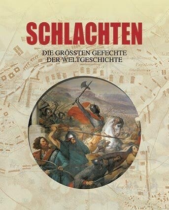 Schlachten, Die großten Gefechte der Weltgeschichte (Hardcover)