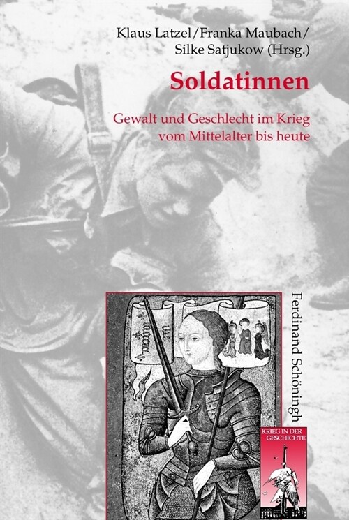 Soldatinnen: Gewalt Und Geschlecht Im Krieg Vom Mittelalter Bis Heute (Hardcover)