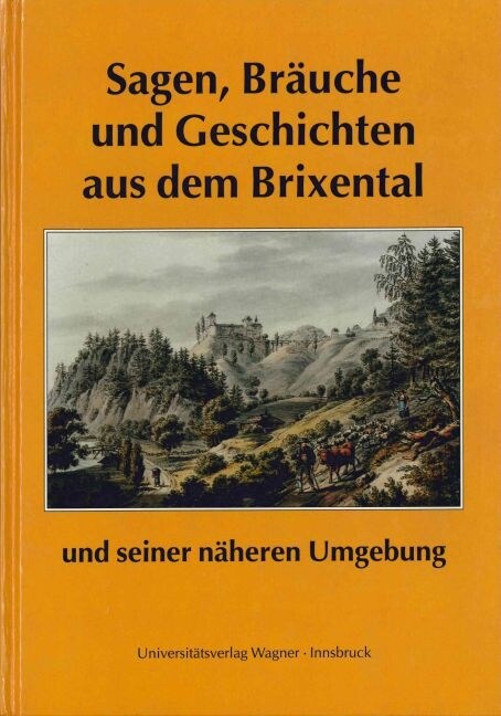 Sagen, Brauche und Geschichten aus dem Brixental und seiner naheren Umgebung (Paperback)