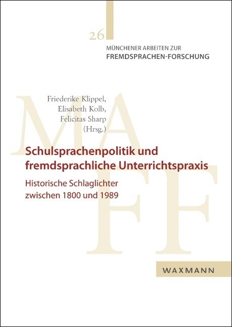 Schulsprachenpolitik und fremdsprachliche Unterrichtspraxis: Historische Schlaglichter zwischen 1800 und 1989 (Paperback)