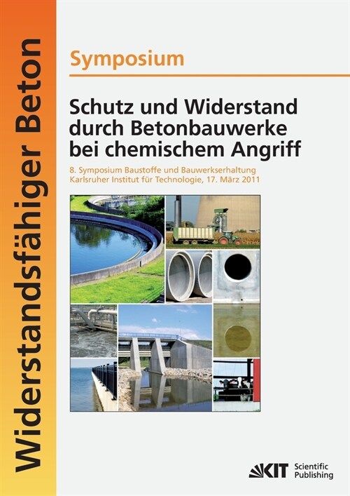 Schutz und Widerstand durch Betonbauwerke bei chemischem Angriff: 8. Symposium Baustoffe und Bauwerkserhaltung, Karlsruher Institut f? Technologie (K (Paperback)