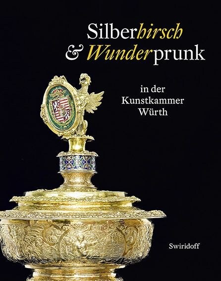 Silberhirsch & Wunderprunk in der Kunstkammer Wurth (Hardcover)