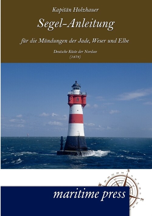 Segel-Anleitung Fur Die M Ndungen Der Jade, Weser Und Elbe (Paperback)