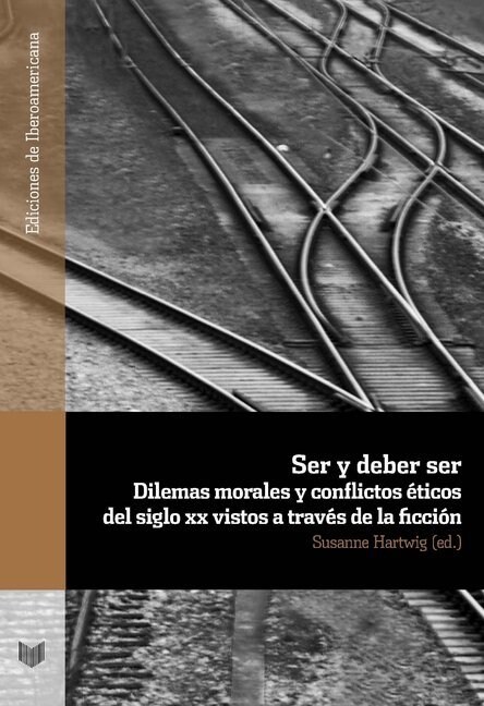 Ser y deber ser : dilemas morales y conflictos eticos del siglo XX vistos a traves de la ficcion (Paperback)