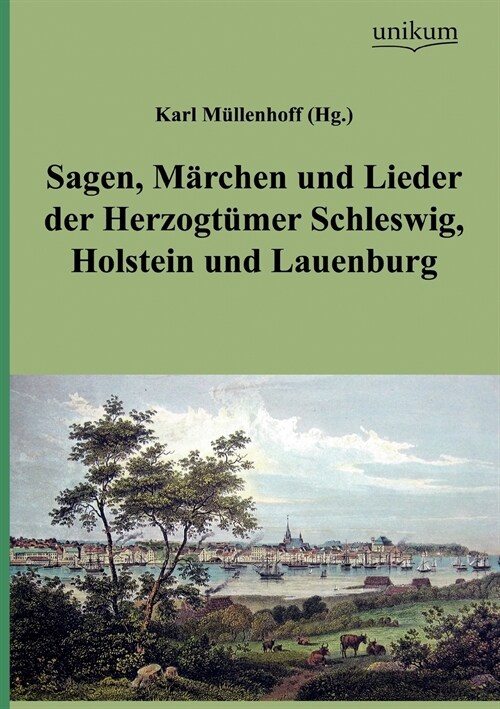 Sagen, M Rchen Und Lieder Der Herzogt Mer Schleswig, Holstein Und Lauenburg (Paperback)