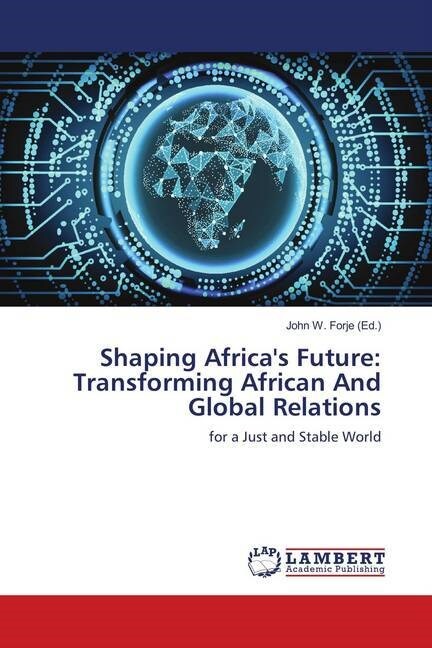 Shaping Africas Future: Transforming African And Global Relations (Paperback)