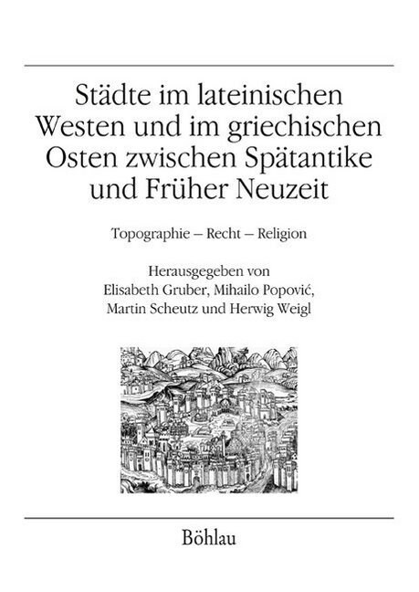 Stadte Im Lateinischen Westen Und Im Griechischen Osten Zwischen Spatantike Und Fruher Neuzeit: Topographie - Recht - Religion (Paperback)