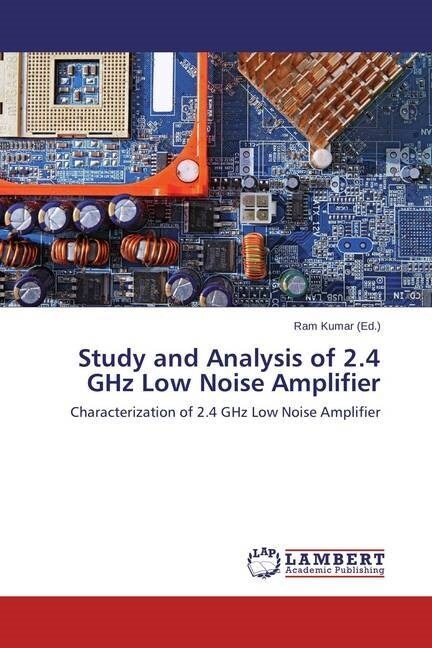 Study and Analysis of 2.4 GHz Low Noise Amplifier (Paperback)