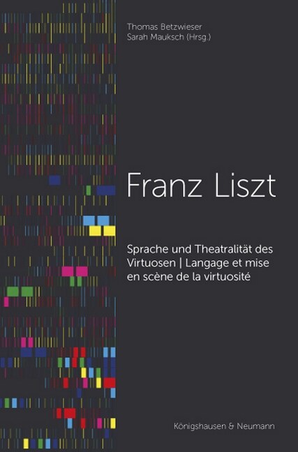 Sprache und Theatralitat des Virtuosen - Franz Liszt - Langage et mise en scene de la virtuosite (Paperback)