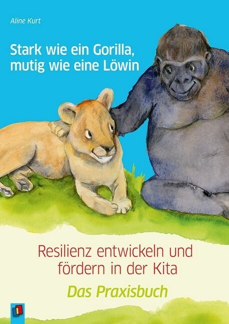 Stark wie ein Gorilla, mutig wie eine Lowin - Resilienz entwickeln und fordern in der Kita (Paperback)