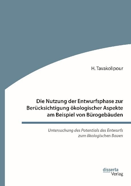 Die Nutzung der Entwurfsphase zur Berucksichtigung okologischer Aspekte am Beispiel von Burogebauden (Hardcover)