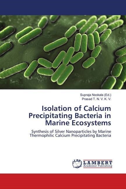 Isolation of Calcium Precipitating Bacteria in Marine Ecosystems (Paperback)