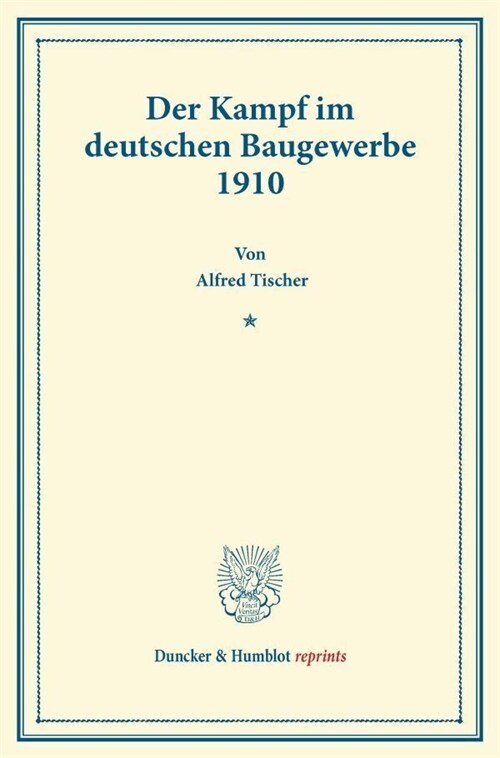 Der Kampf Im Deutschen Baugewerbe 1910: (abhandlungen Aus Dem Volkswirtschaftlichen Seminar Der Technischen Hochschule Zu Dresden, Heft 3) (Paperback)