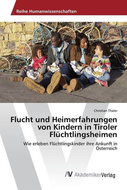 Flucht und Heimerfahrungen von Kindern in Tiroler Fluchtlingsheimen (Paperback)